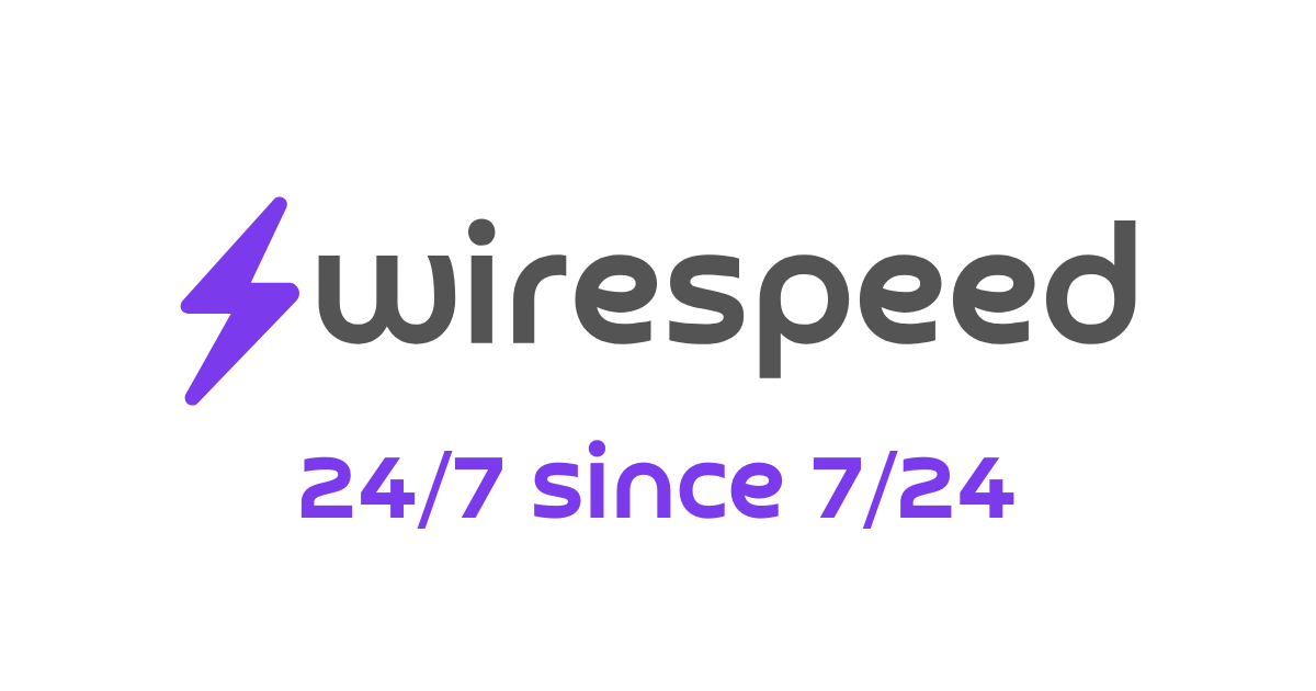 Wirespeed: 24/7 since 7/24